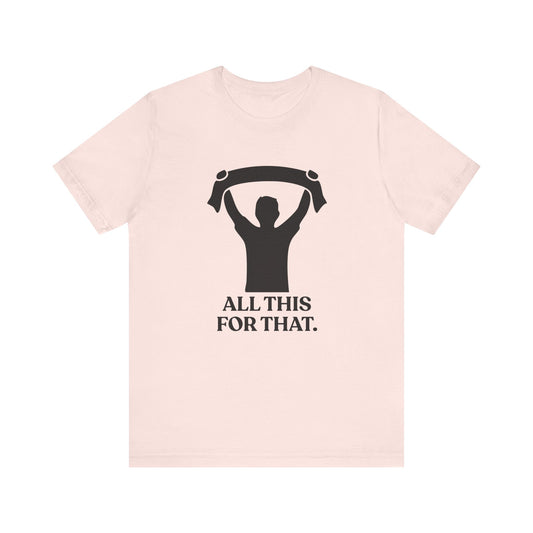 All This For That — Football T-Shirt