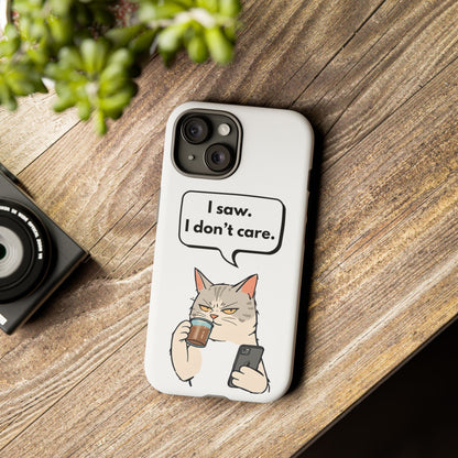 I Saw. I Don’t Care — Tough Case (iPhone)