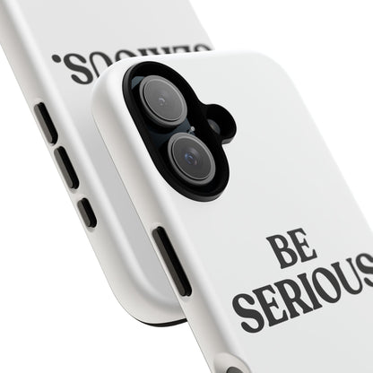 Be Serious — Tough Case (iPhone)