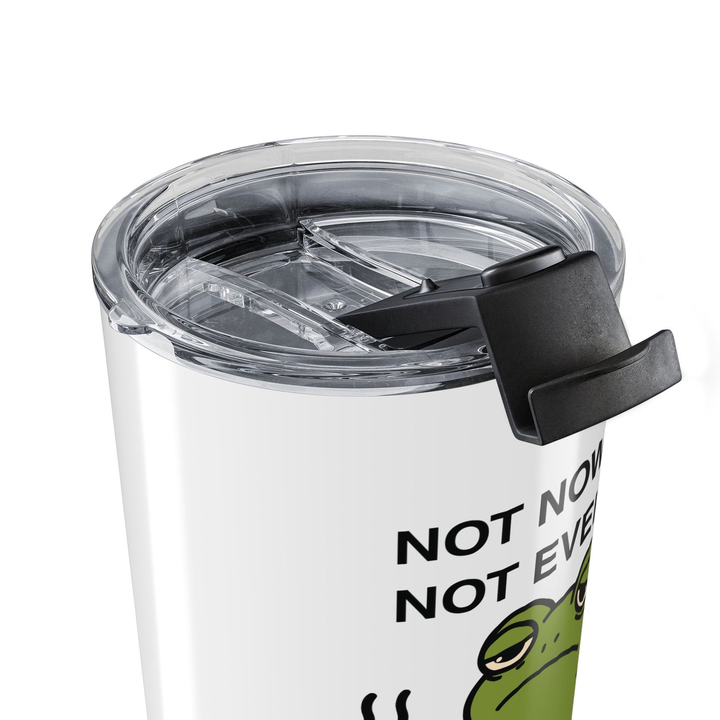 Not Now. Not Ever — Stainless Steel Tumbler (20oz)