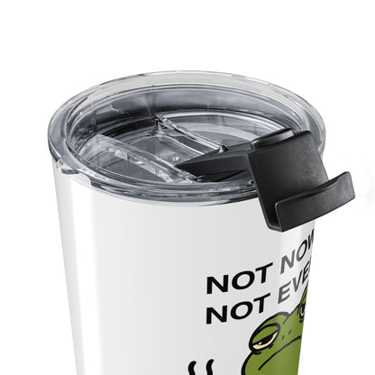 Not Now. Not Ever — Stainless Steel Tumbler (20oz)