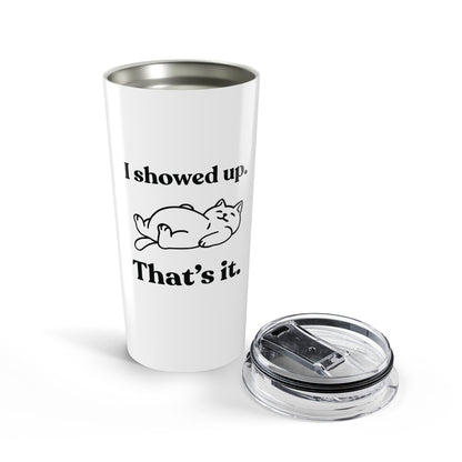 I Showed Up. That’s It — Stainless Steel Tumbler (20oz)
