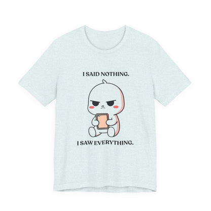 I Said Nothing — Observant T-Shirt