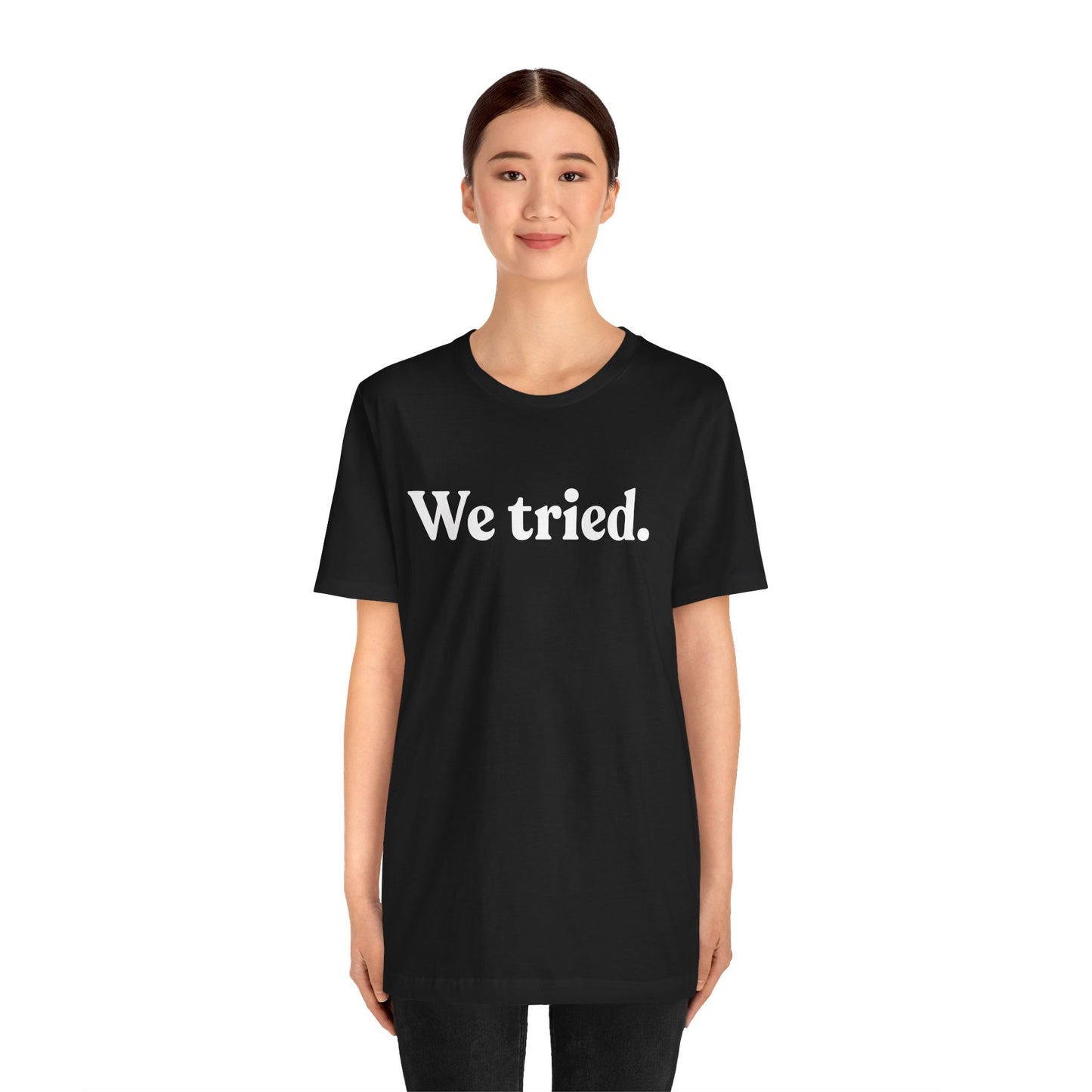 We Tried — Dry Humour T-Shirt