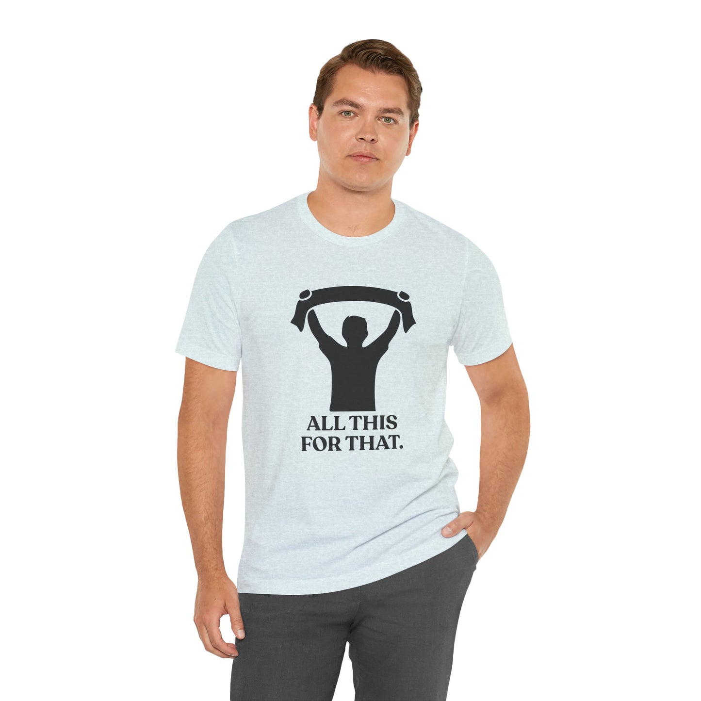 All This For That — Sarcastic Football T-Shirt
