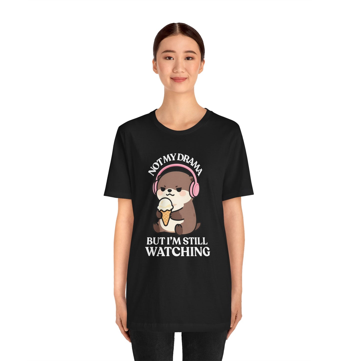 Not My Drama, But I’m Still Watching — Judgy Otter Tee