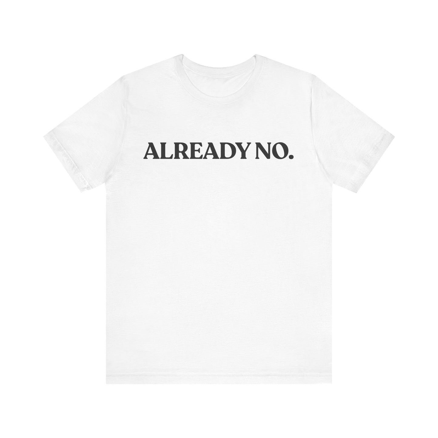 Already No. — Minimal T-Shirt