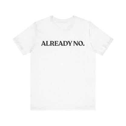 Already No. — Minimal T-Shirt