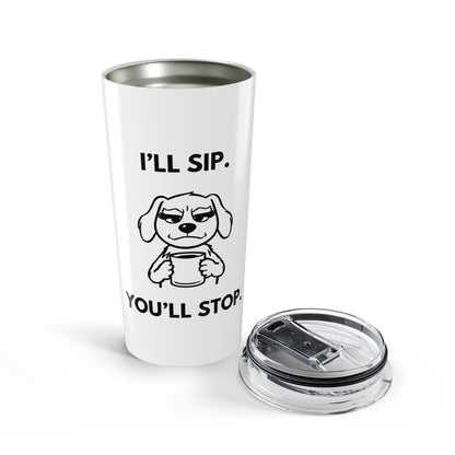 I’ll Sip. You’ll Stop — Attitude Brew Stainless Steel Tumbler (20oz)