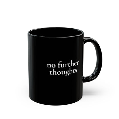 No Further Thoughts — Black Ceramic Mug (11oz / 325ml)