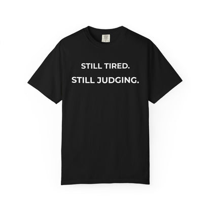 Still Tired: Still Judging — Judgmental Tee