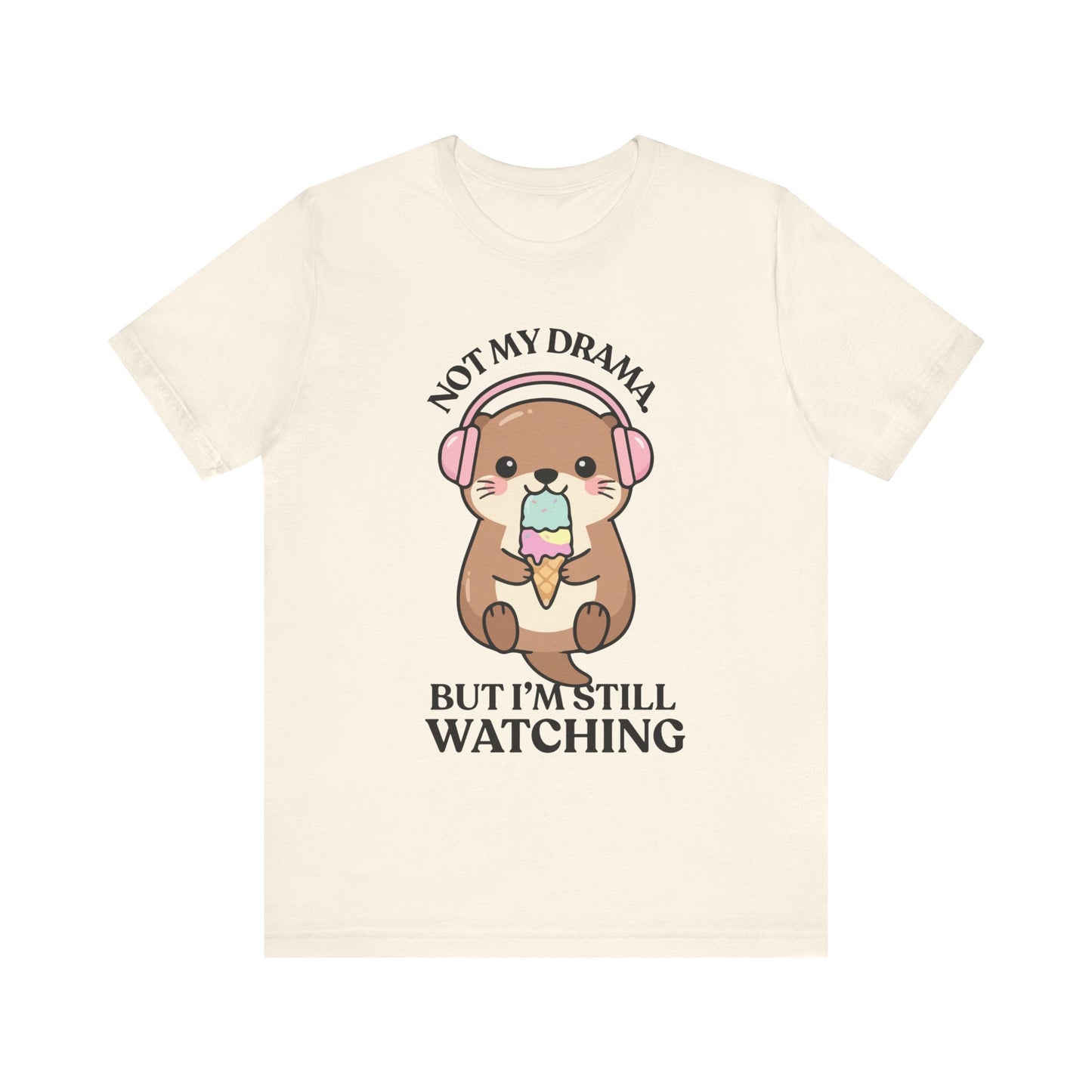 Not My Drama, But I’m Still Watching — Judgy Otter Tee