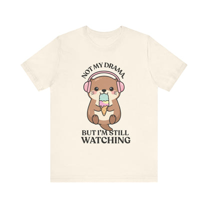 Not My Drama, But I’m Still Watching — Judgy Otter Tee