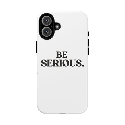 Be Serious — Tough Case (iPhone)
