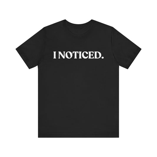 I Noticed — Quiet Judgement T-Shirt