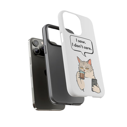I Saw. I Don’t Care — Tough Case (iPhone)