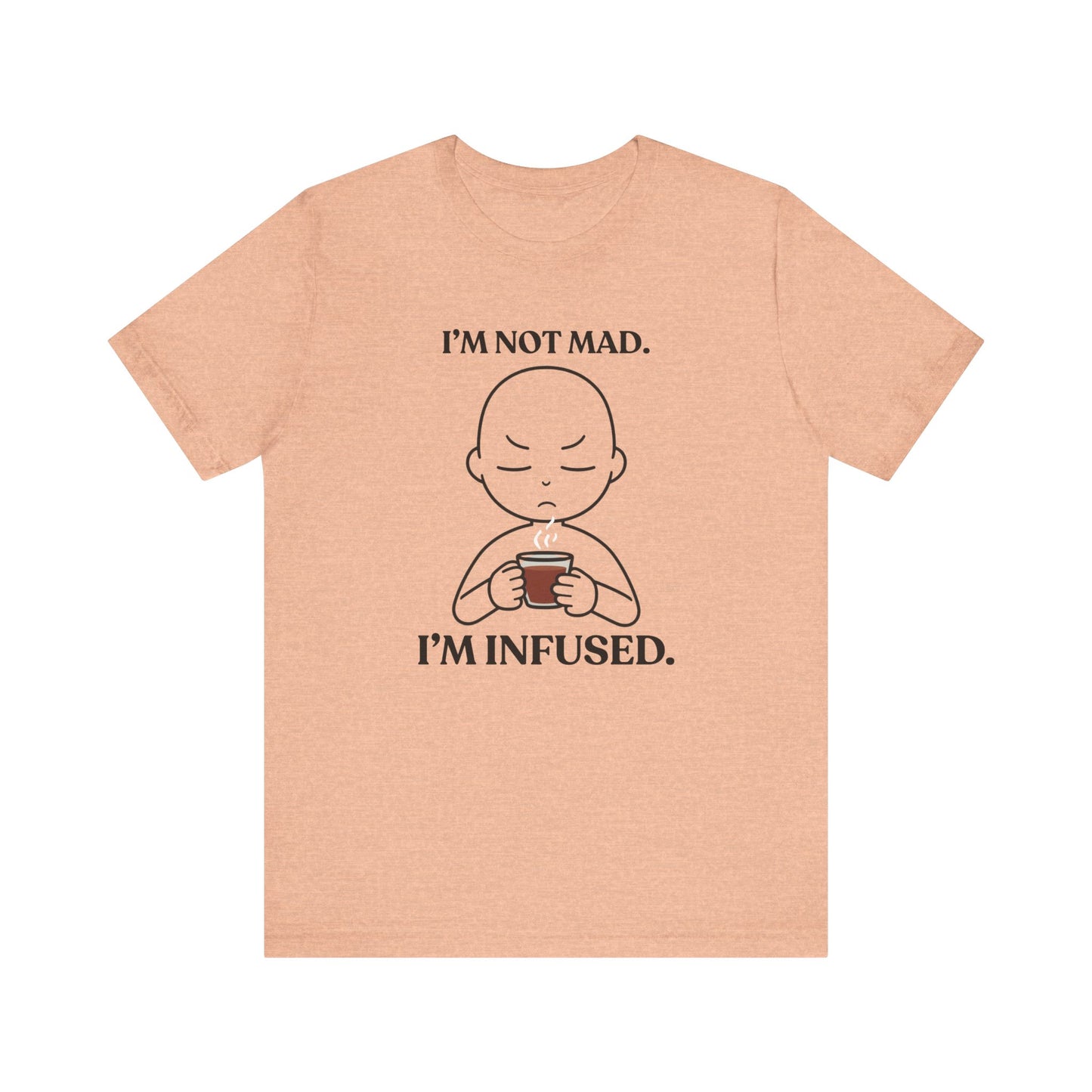 I’m Not Mad. I’m Infused — Playful Tee