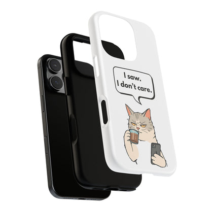 I Saw. I Don’t Care — Tough Case (iPhone)