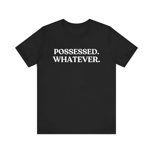 Possessed. Whatever — Unbothered Halloween T-Shirt