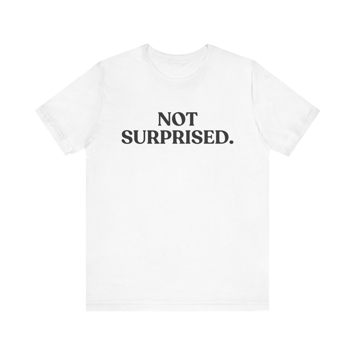 Not Surprised — Sarcastic T-Shirt