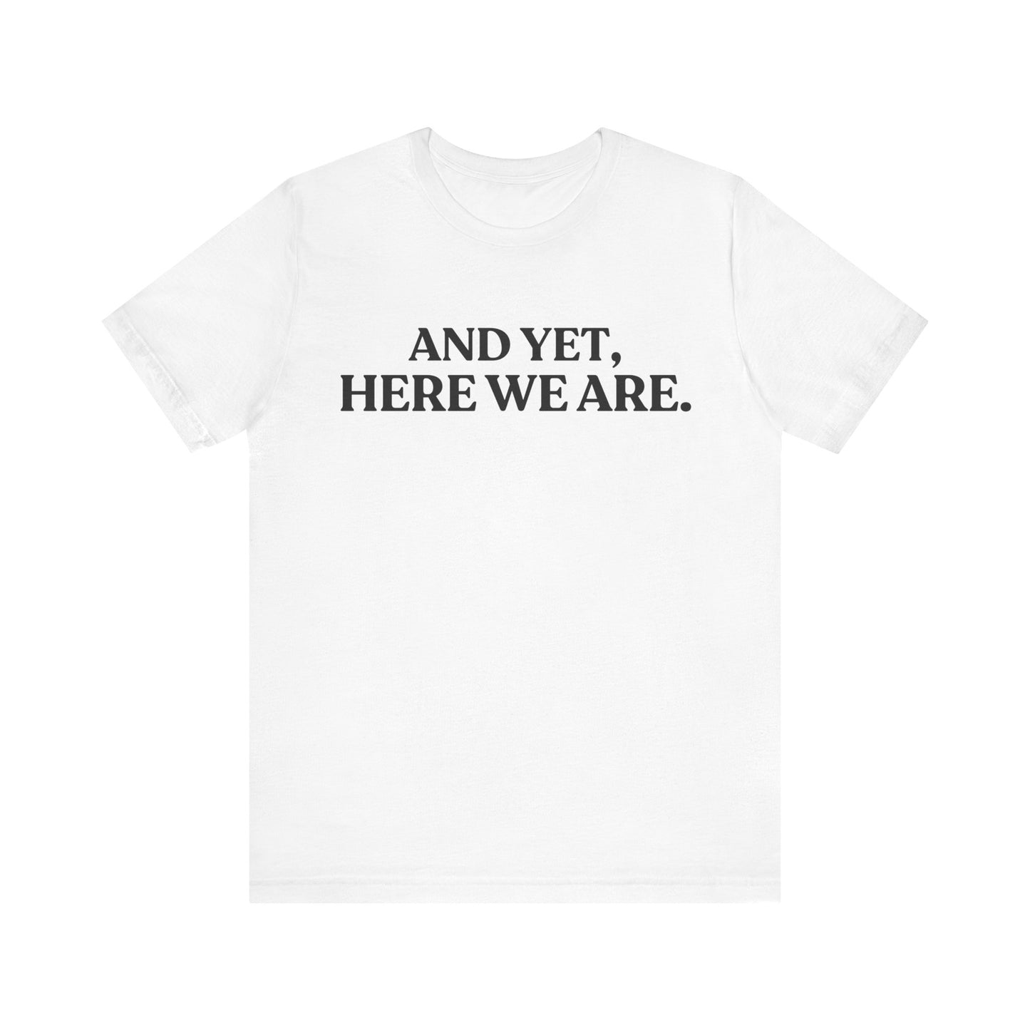 And Yet, Here We Are — Deep Brew Thoughts Tee