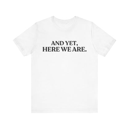 And Yet, Here We Are — Deep Brew Thoughts Tee