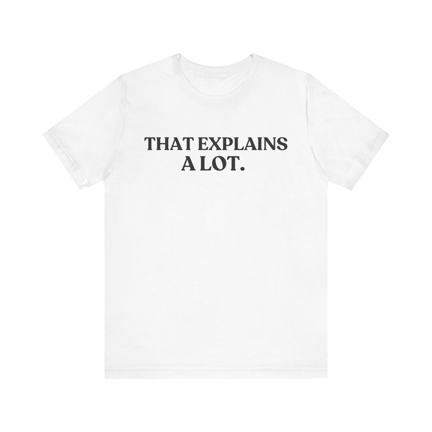 That Explains A Lot — Quiet Judgment Tee