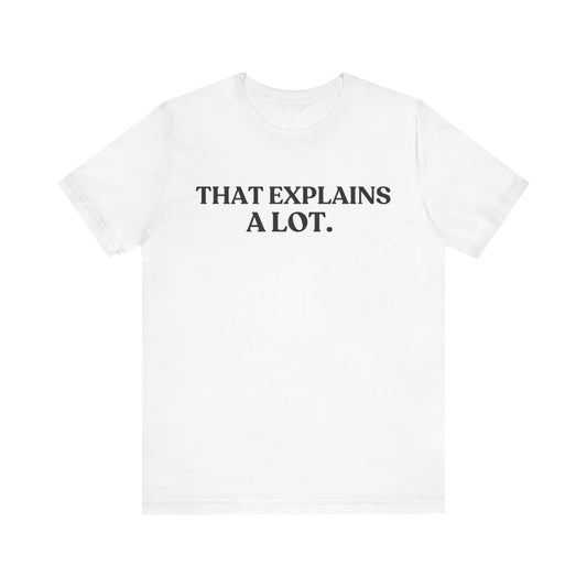 That Explains A Lot — Quiet Judgment Tee