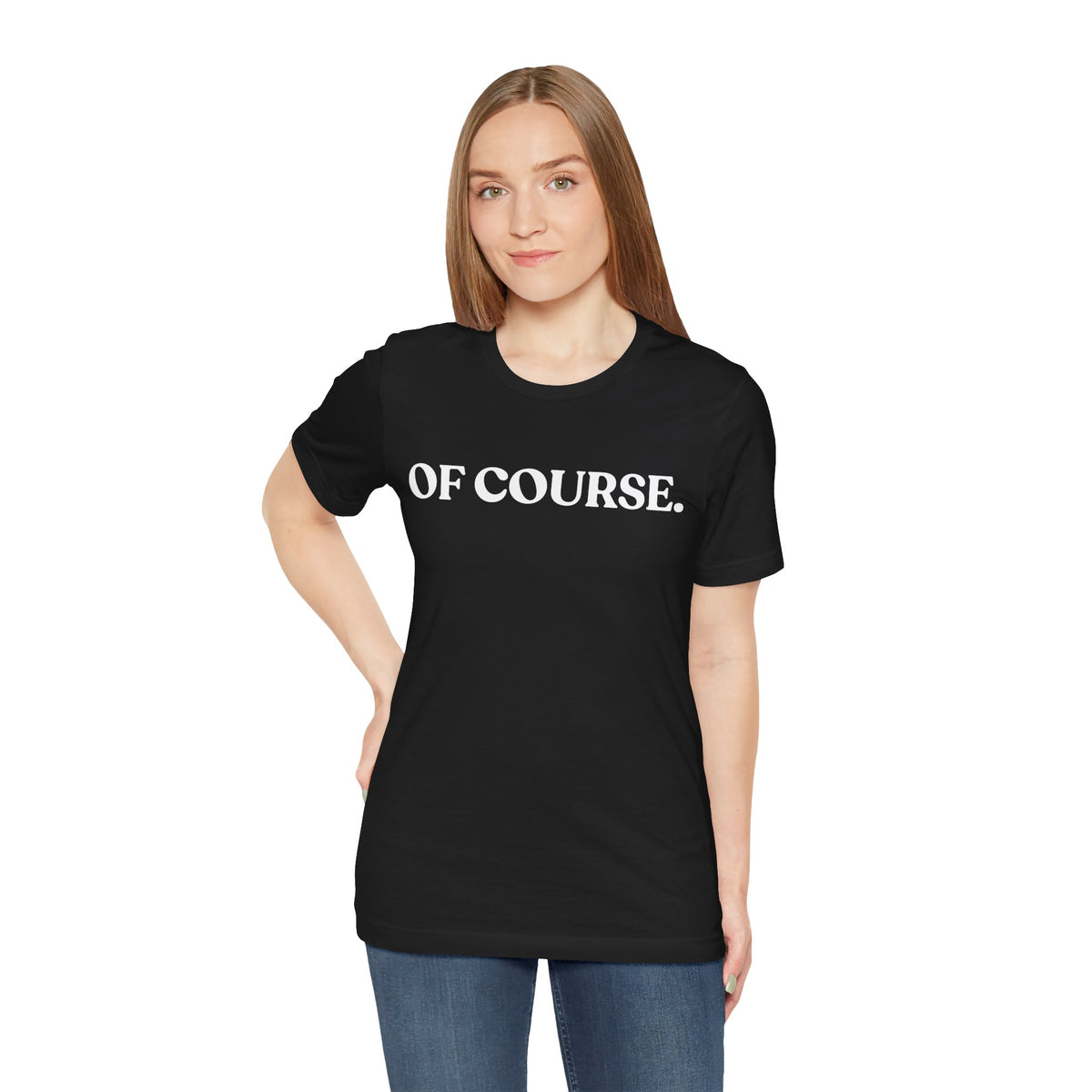 Of Course — Sarcastic T-Shirt