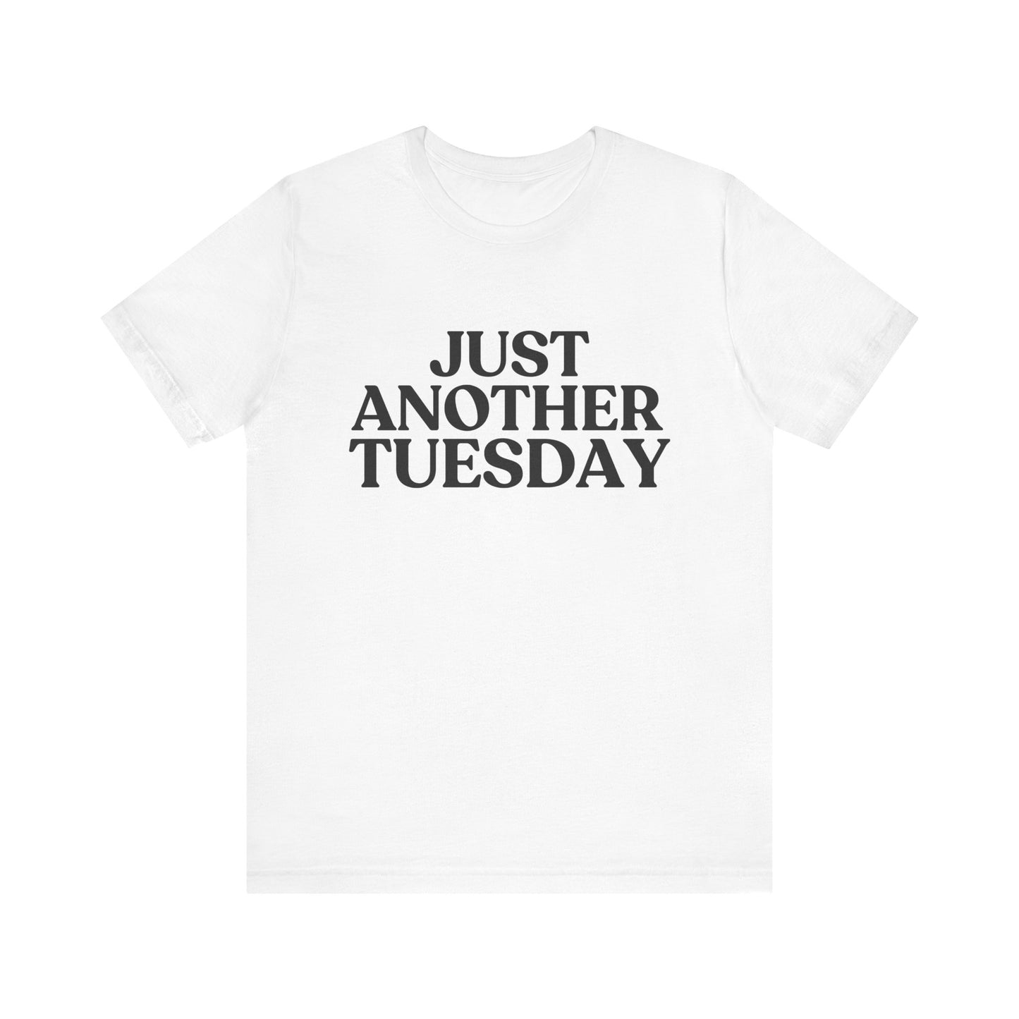 Just Another Tuesday — Dry Humour T-Shirt
