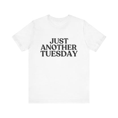 Just Another Tuesday — Dry Humour T-Shirt