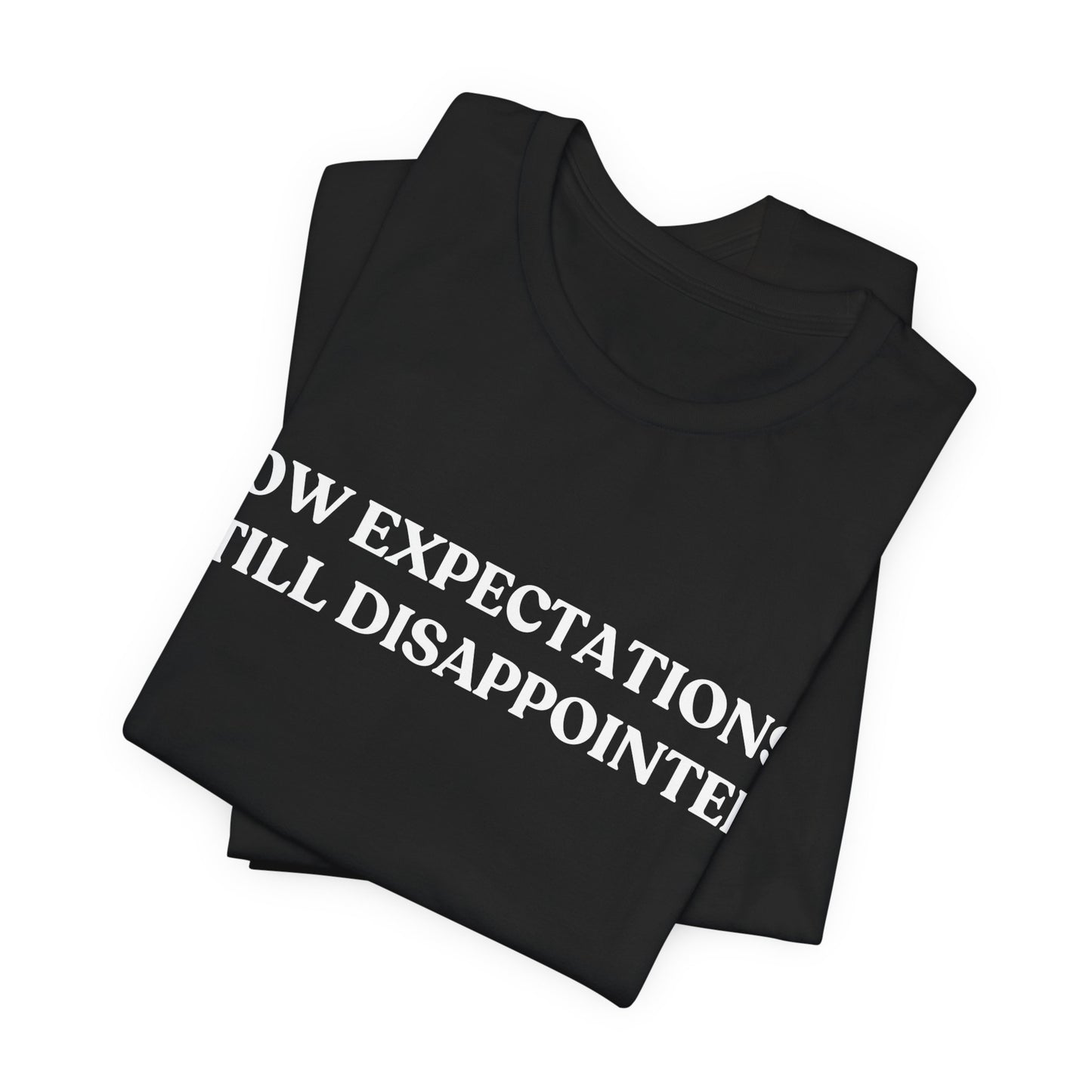 Low Expectations. Still Disappointed — Quiet Judgment Tee