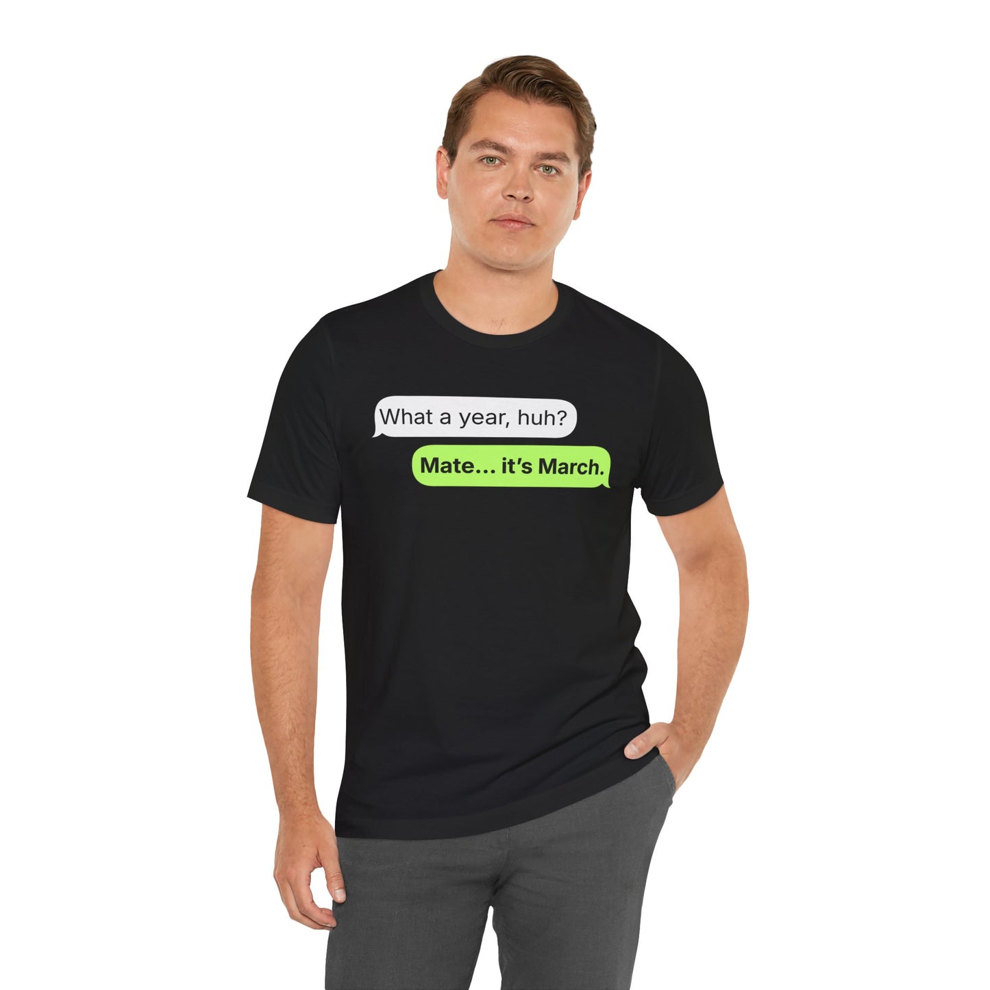 What a Year, Huh? — It’s March — Speech Bubble Funny Tee
