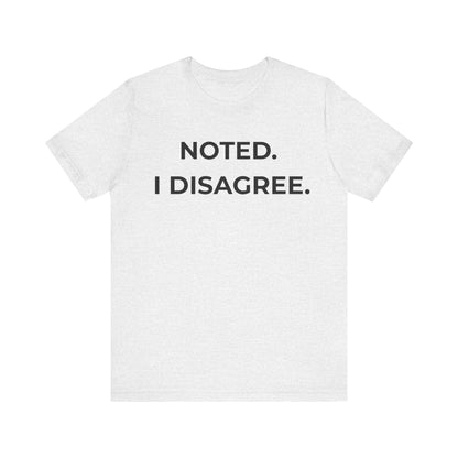 Noted. I Disagree — Calm Rebuttal Tee