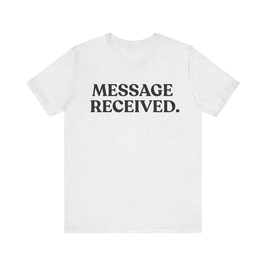 Message Received — Clean Sarcasm Tee