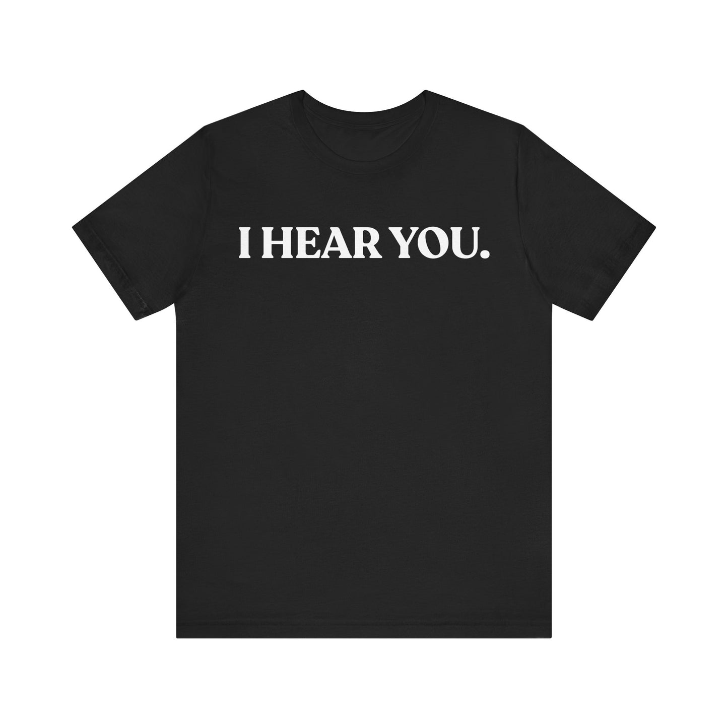 I Hear You  — Calm Dismissal Tee