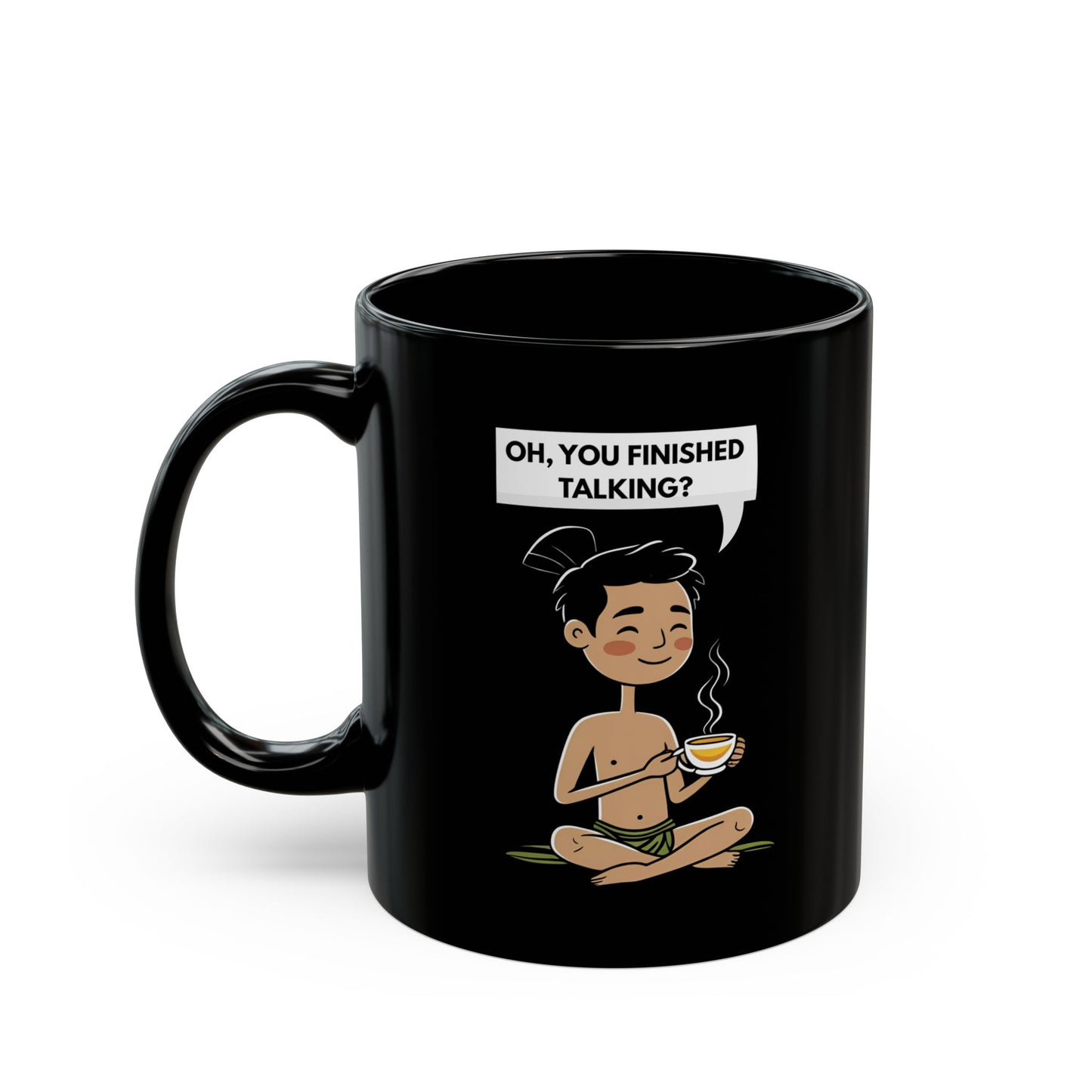Oh, You Finished Talking — Black Ceramic Mug (11oz)