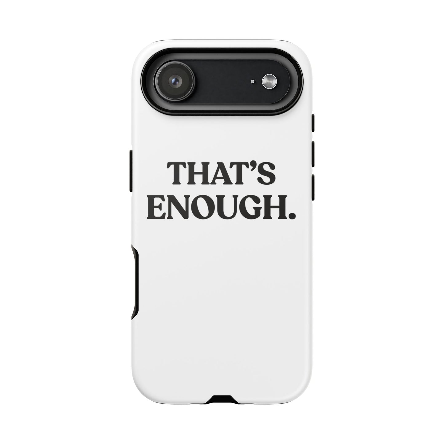 That’s Enough — Tough Case (iPhone)