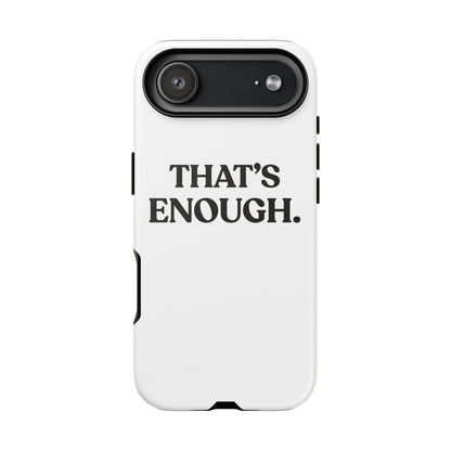 That’s Enough — Tough Case (iPhone)