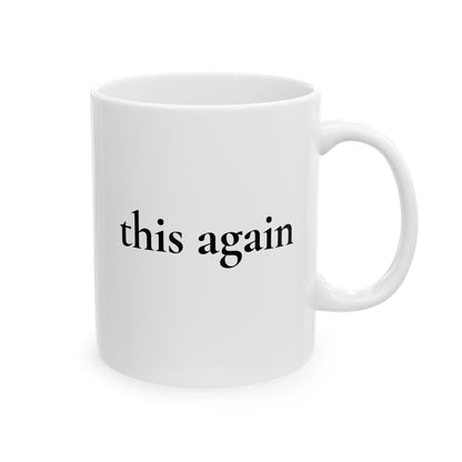 This Again — White Ceramic Mug (11oz)