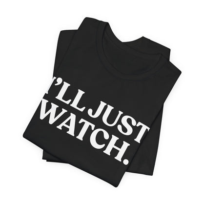 I’ll Just Watch — Restrained T-Shirt
