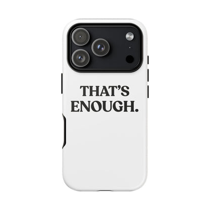 That’s Enough — Tough Case (iPhone)