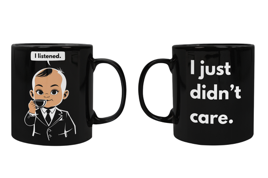 I Listened: I Just Didn't Care —  Black Ceramic Mug (11oz)