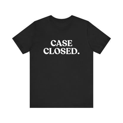 Case Closed — Sarcastic T-Shirt