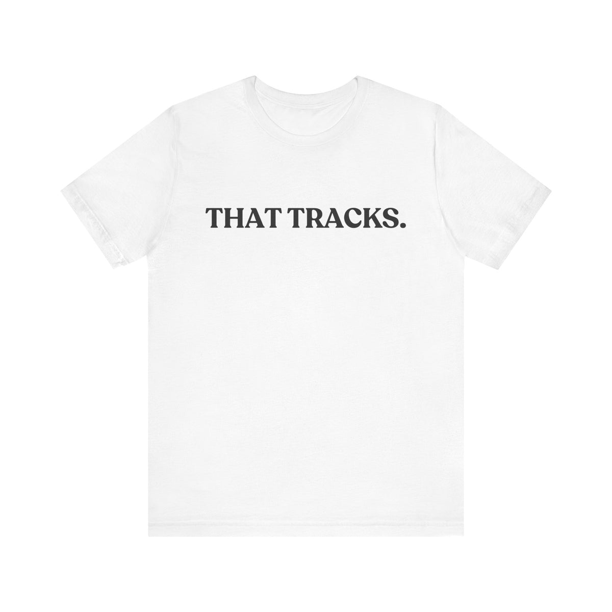 That Tracks — Sarcastic Statement T-Shirt