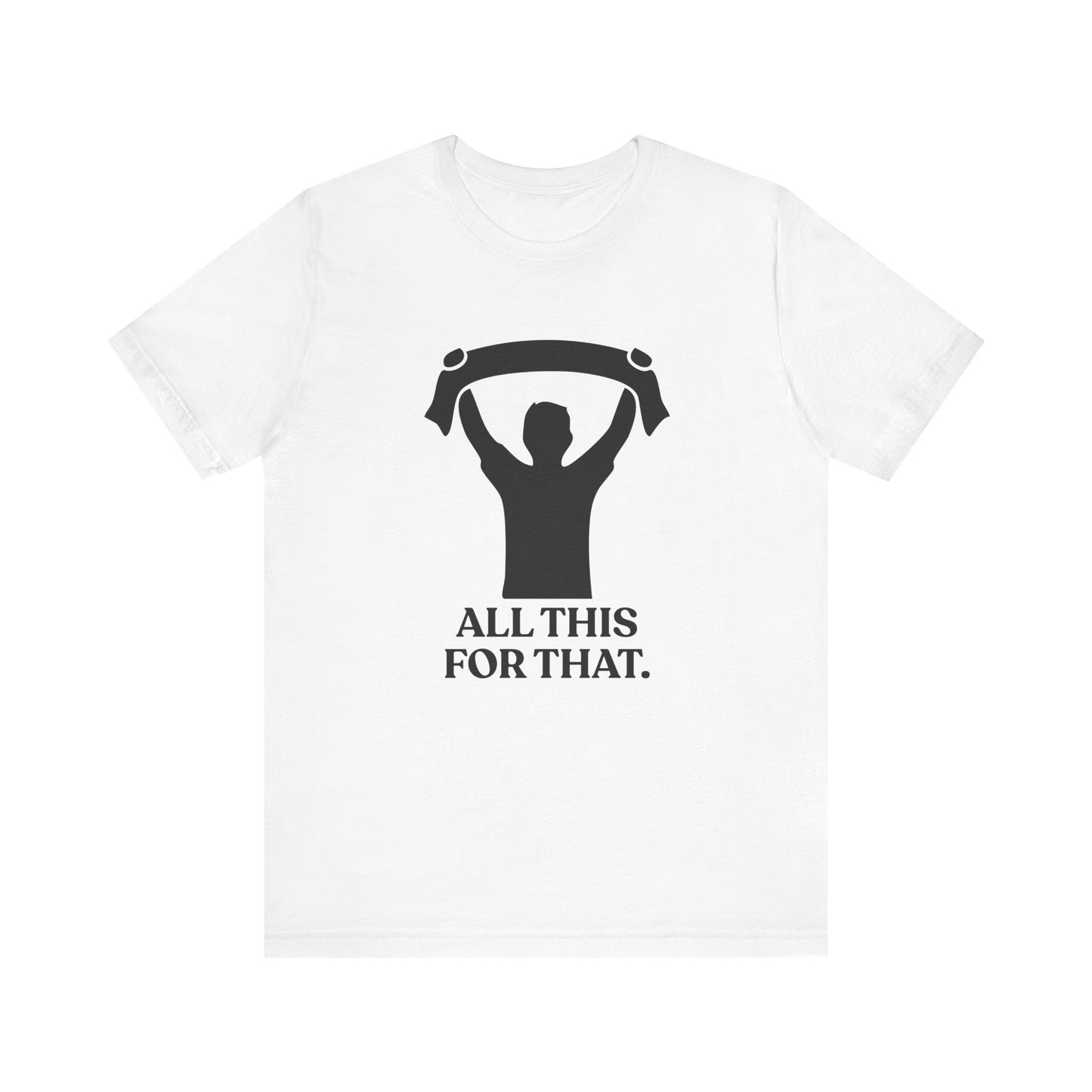 All This For That — Sarcastic Football T-Shirt