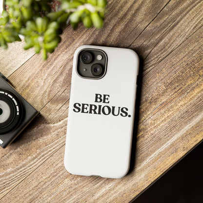 Be Serious — Tough Case (iPhone)