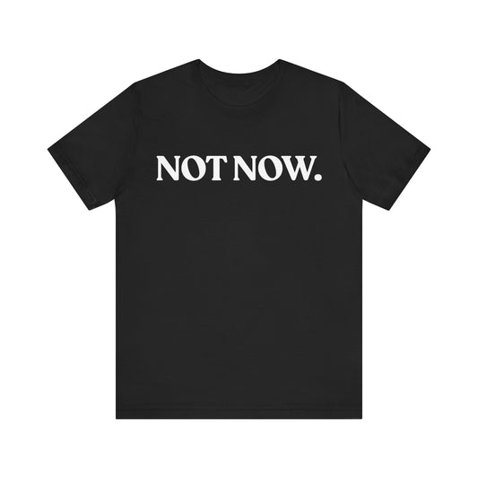 NOT NOW — Social Battery Tee