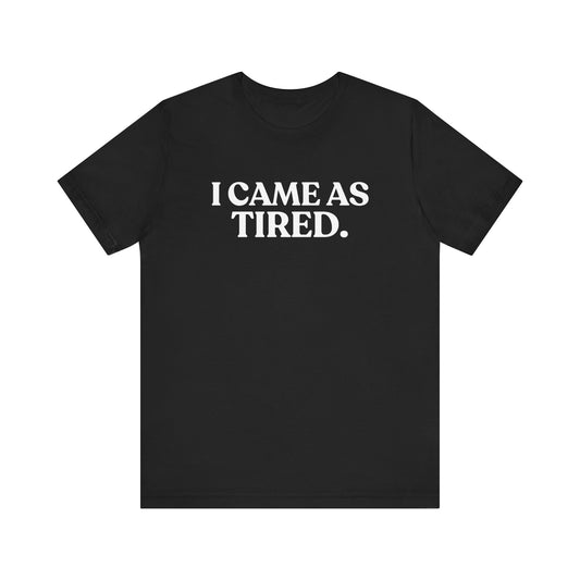 I Came as Tired — Funny Halloween T-Shirt