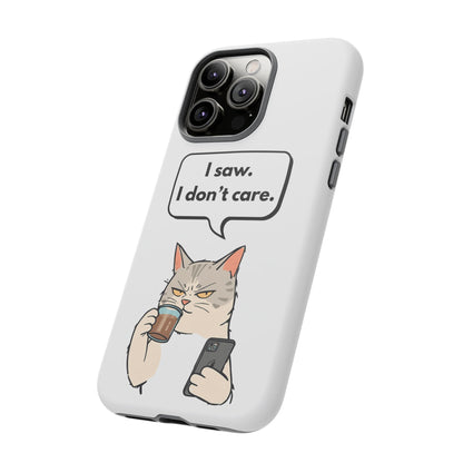 I Saw. I Don’t Care — Tough Case (iPhone)